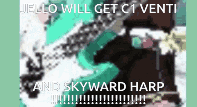a blurred image with the words jello will get c1 venti and skyward harp below it