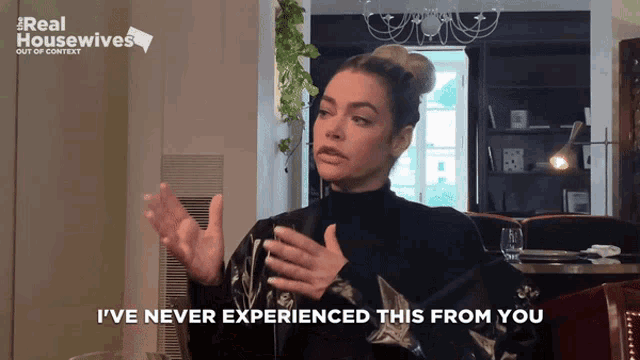 a woman says " i ve never experienced this from you "