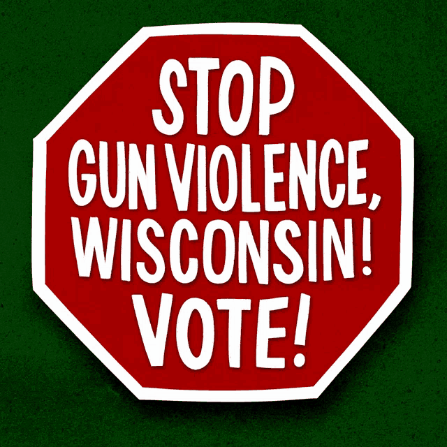 a stop sign says stop gun violence wisconsin vote