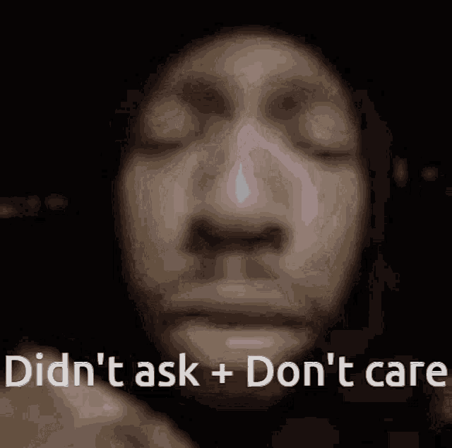 Didnt Ask Dont Care GIF - Didnt Ask Dont Care Burbger GIFs