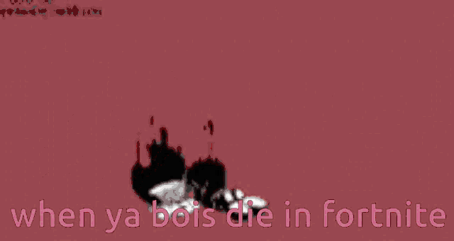 a cartoon character with the words " when ya bois die in fortnite " on the bottom