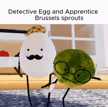 a detective egg and apprentice brussels sprouts standing next to each other