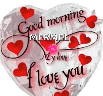 a heart shaped balloon with red hearts and the words `` good morning mermel my love i love you ''