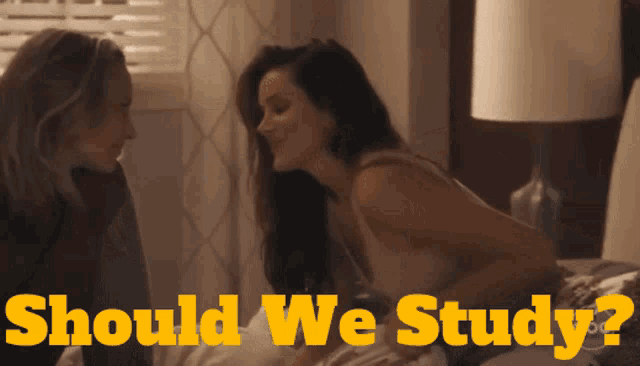 two women are sitting on a bed with the words should we study written above them