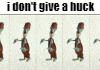 a picture of a cartoon character with the words `` i don 't give a huck '' written on it .