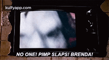 a tv screen with the words no one pimp slaps brenda written on it