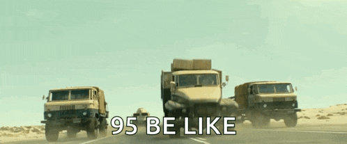 a group of military trucks are driving down a road with the words 95 be like written on the bottom