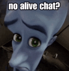 a cartoon character with a sad look on his face says no alive chat ?