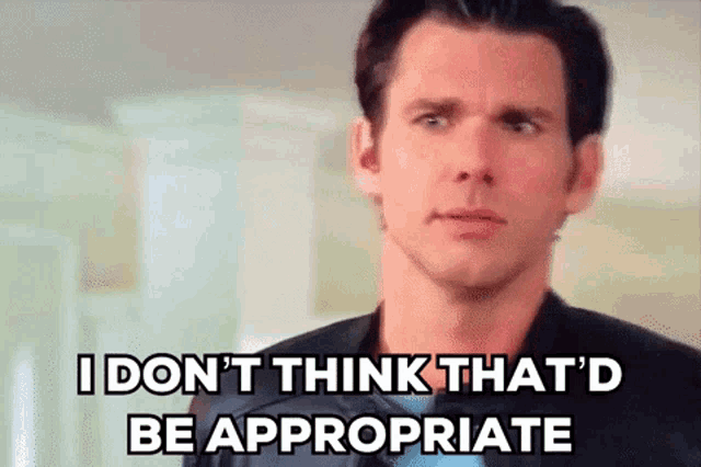 a man says " i don t think that 'd be appropriate "