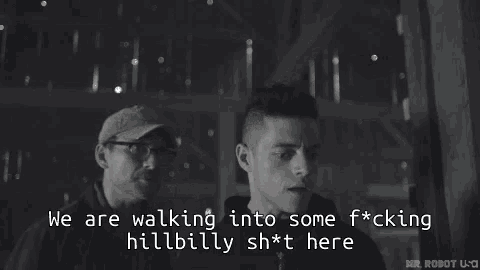 two men are walking into some f * cking hillbilly sh * t here ..