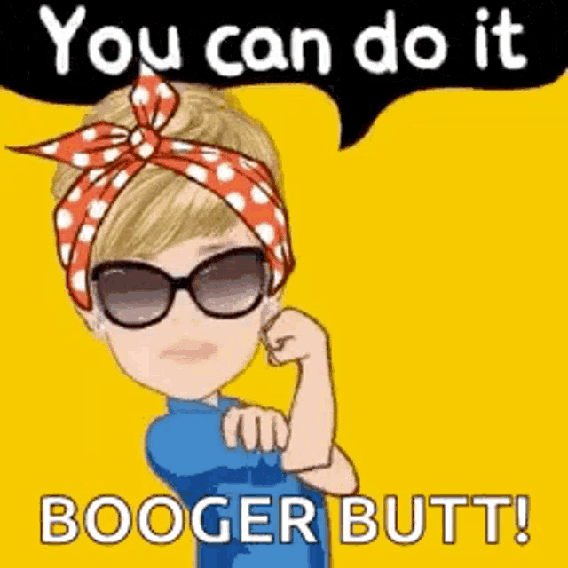 a woman wearing sunglasses and a bandana is flexing her muscles and says `` you can do it booger butt ''