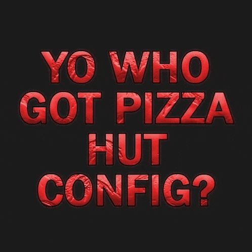 yo who got pizza hut config written in red on a black background
