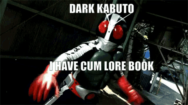 a picture of a masked rider with a caption that says dark kabuto i have cum lore book