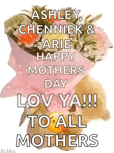 ashley , chenniek & arie happy mothers day love ya !!! to all mothers .