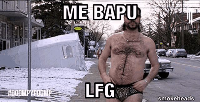 a shirtless man in underwear stands on a snowy street with the words me bapu lfg on the bottom