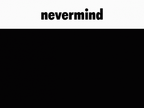 Nevermind Caption GIF - Nevermind Caption Meme GIFs