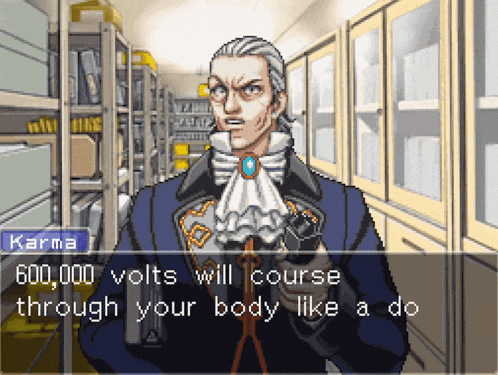 a video game character named karma says that 600,000 volts will course through your body like a doo