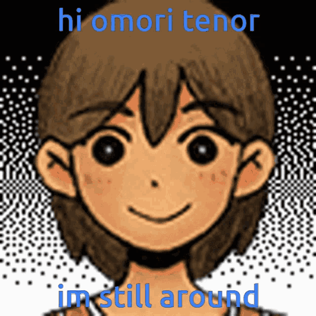 a cartoon drawing of a boy with the words hi omori tenor im still around