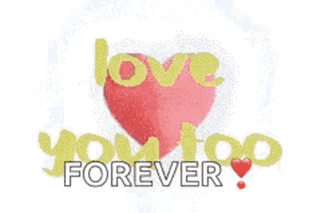 a heart with the words `` love you too forever '' written on it .