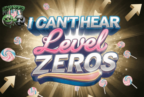 a poster that says " i can t hear level zeros "