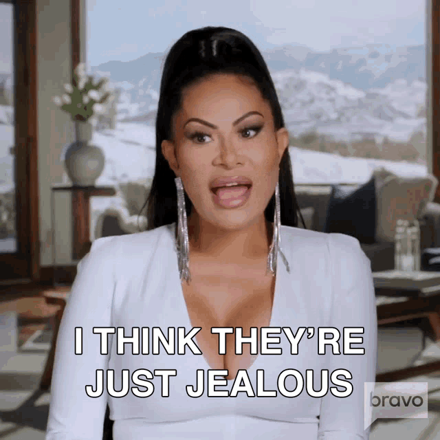 a woman says i think they 're just jealous on bravo