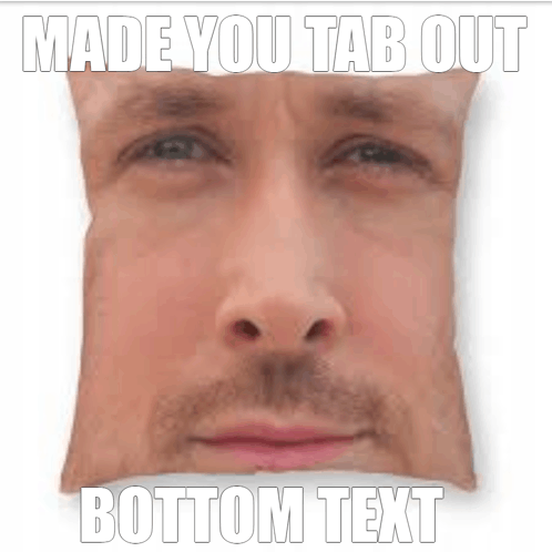 Ryan Gosling Made You Tab Out GIF - Ryan Gosling Made You Tab Out Bottom Text GIFs