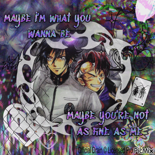 maybe i m what you wanna be maybe you 're not as fine as me