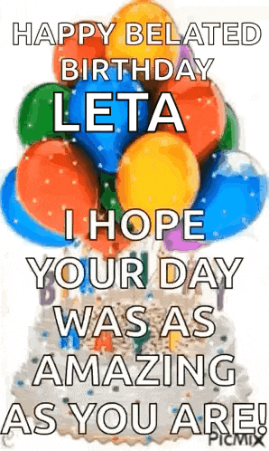 a happy belated birthday greeting card with balloons and a cake .