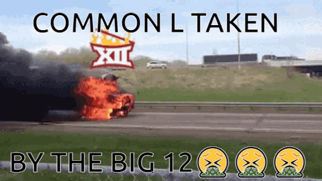 a picture of a car on fire with the words " common taken by the big 12 " above it