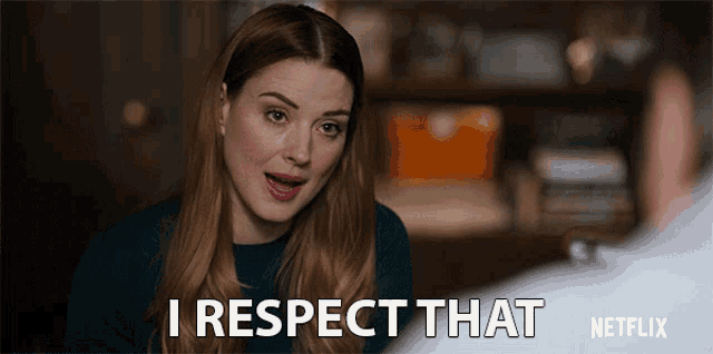 a woman says " i respect that " in a netflix ad