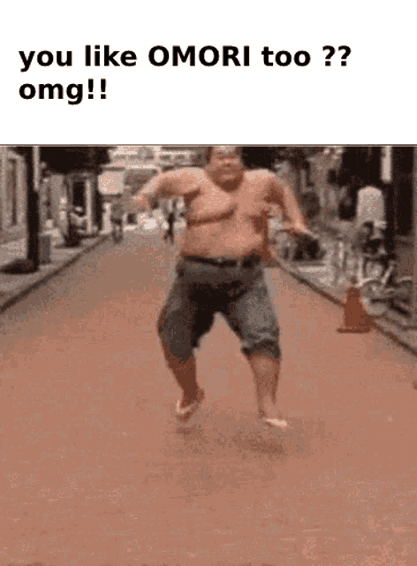 a fat man is running down a street with a caption that says you like omori too ? omg !