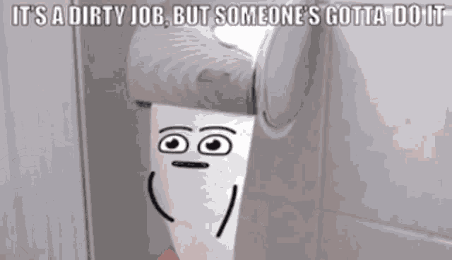 Its A Dirty Job But Someones Gotta Do It GIF - Its A Dirty Job But Someones Gotta Do It Toilet Paper GIFs
