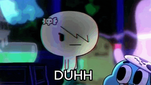 a cartoon character says duhh in front of another character