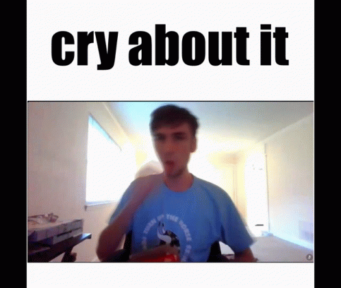 Cry About It Cry GIF - Cry About It Cry GIFs