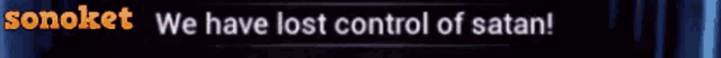 a blurred image with the words sonoket we have lost control of satan on it