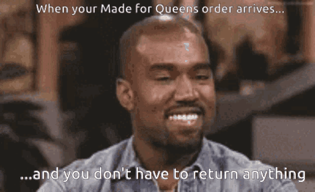 a man is smiling with the words when your made for queens order arrives and you don 't have to return anything below him