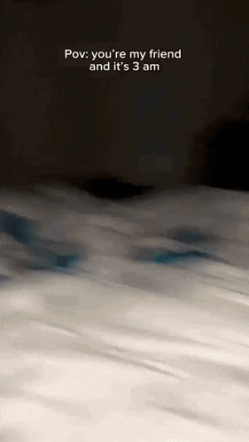 a blurred image of a bed with the words pov you 're my friend and it 's 3 am at the top