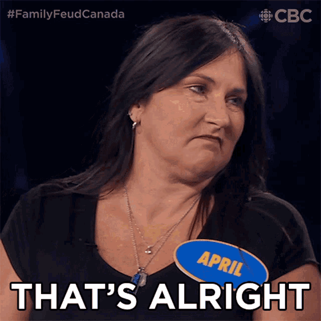 a woman with a name tag that says april says " that 's alright "