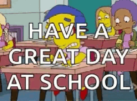 a cartoon of milhouse sitting at a desk with the words have a great day at school