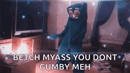 a cartoon character is dancing in a room with the words " betch myass you dont gumby meh " on the bottom