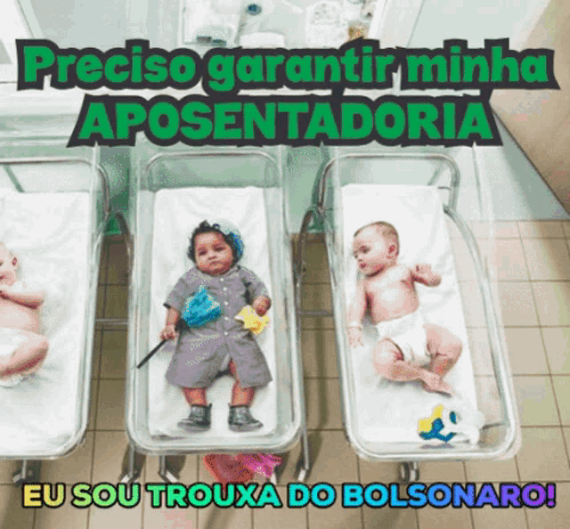 four babies in cribs with the words " preciso garantir minha aposentadoria "