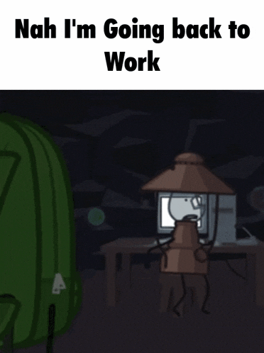 a cartoon of a backpack and a lantern with the words nah i 'm going back to work