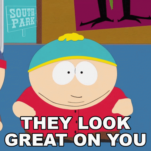 They Look Great On You Eric Cartman GIF