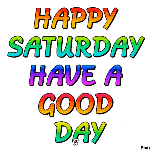 a colorful sign that says happy saturday have a good day on it