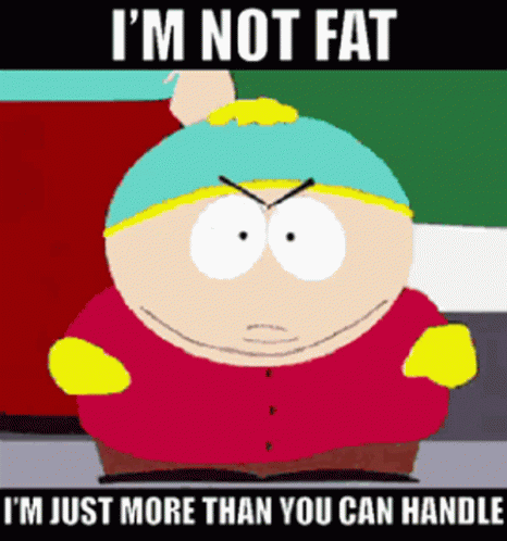 Im Not Fat More Than You Can Handle GIF - Im Not Fat More Than You Can Handle Cartman GIFs