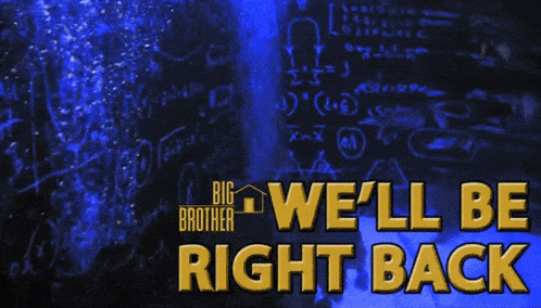 a poster for big brother says " we 'll be right back "