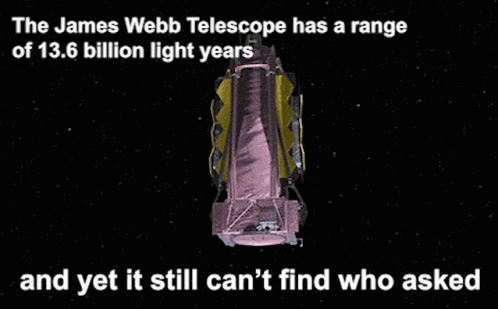 Who Asked James Webb Telescope GIF - Who Asked James Webb Telescope Telescope GIFs