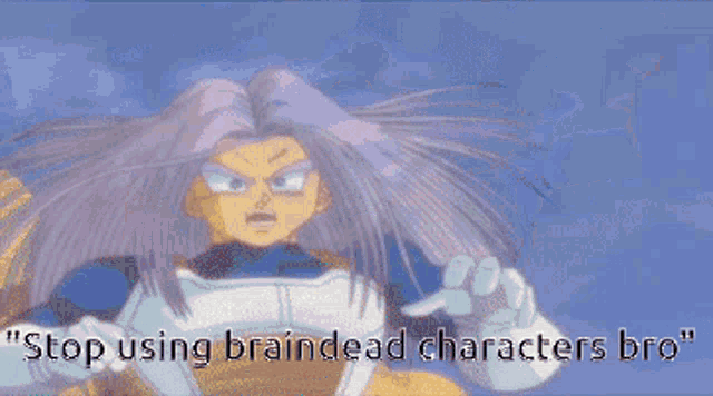 a cartoon of a man with the words " stop using braindead characters bro "