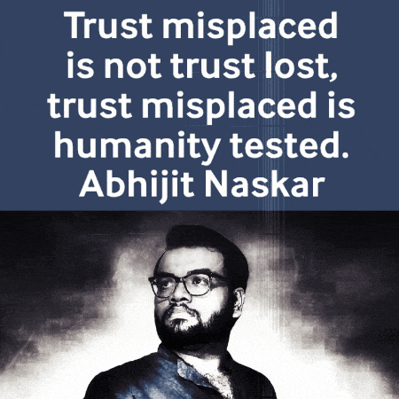 a quote from abhijit naskar that says trust misplaced is not trust lost