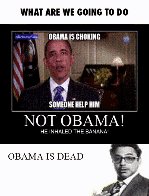 obama is choking and someone help him not obama he inhaled the banana obama is dead
